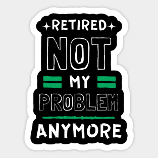 Retired, Not My Problem Anymore Typography Design Sticker